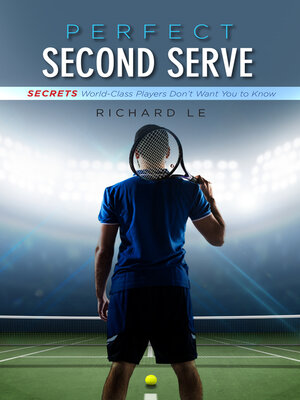 cover image of Perfect Second Serve: Secrets World-Class Players Don't Want You to Know
